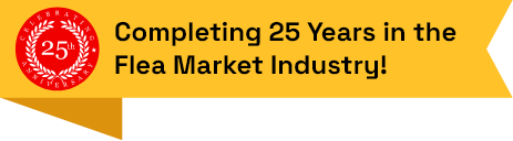 Completing 25 Years in the Flea Market Industry!